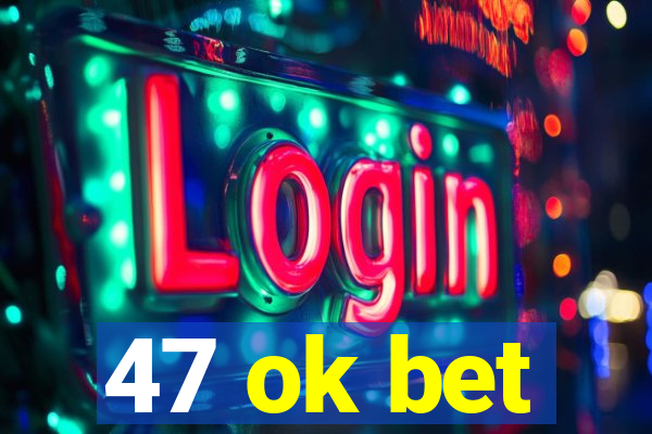 47 ok bet